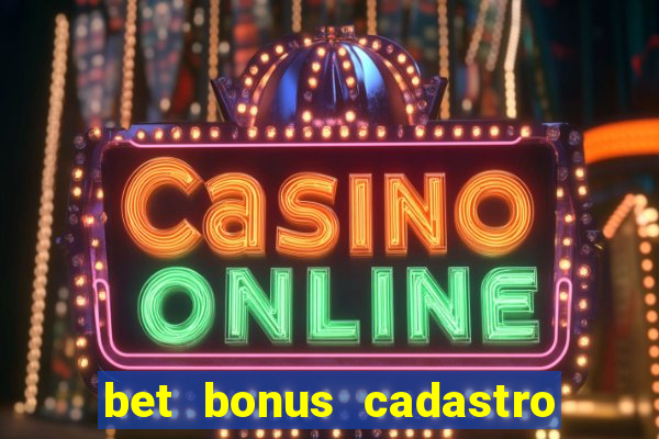 bet bonus cadastro sem deposito